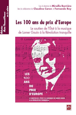 Les 100 ans du prix d'Europe. Le soutien de l'État à la musique de Lomer Gouin à la Révolution tranquille.