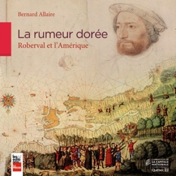 La rumeur dorée : Roberval et l'Amérique.